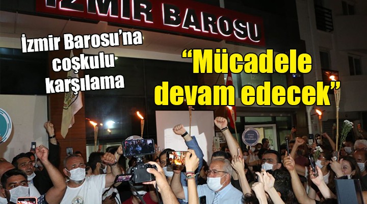 İzmir de coşkulu karşılama...  Mücadele devam edecek 