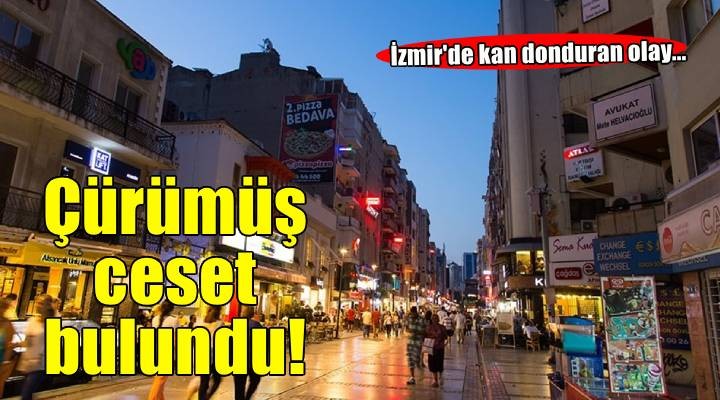 İzmir de dehşet: 45 yaşındaki kadının cesedi çürümüş halde bulundu!