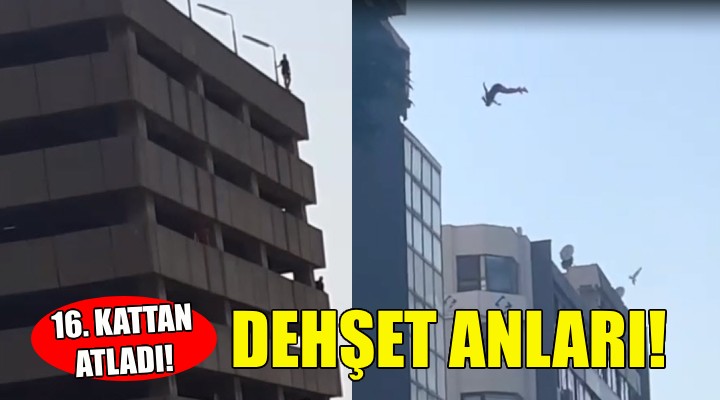 İzmir de dehşet anları... 16. kattan atladı!