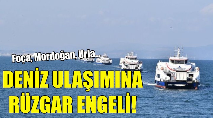 İzmir de deniz ulaşımına rüzgar engeli!