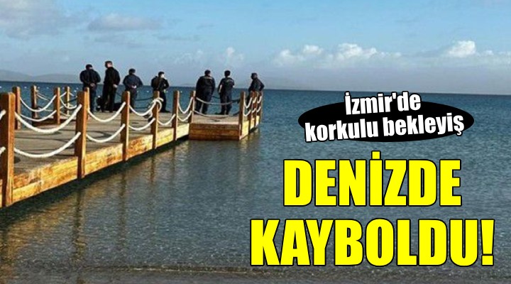 İzmir de denizde kaybolan kişiyi arama çalışmaları sürüyor