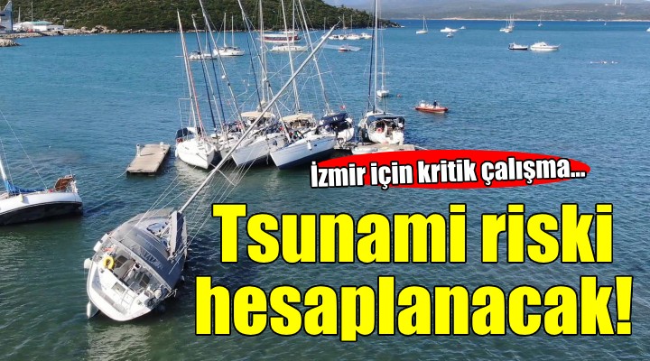 İzmir de deprem sonrası tsunami riski hesaplanacak!