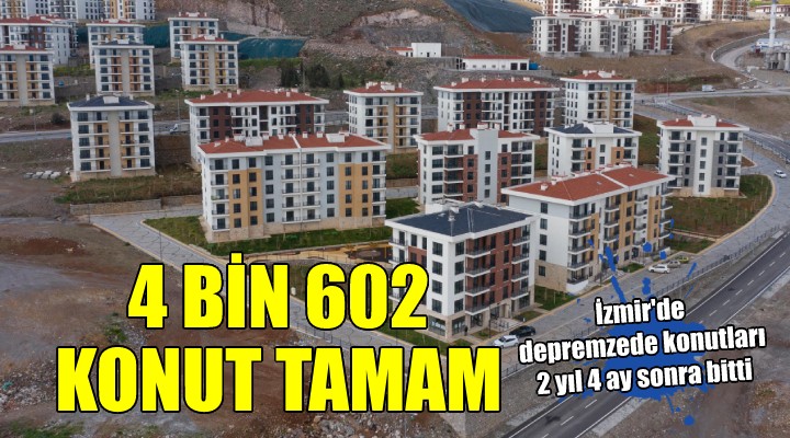 İzmir de depremzedeler için yapılan 4 bin 602 konut tamamlandı