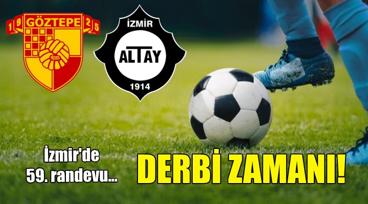 İzmir de derbi zamanı... 59. randevu!