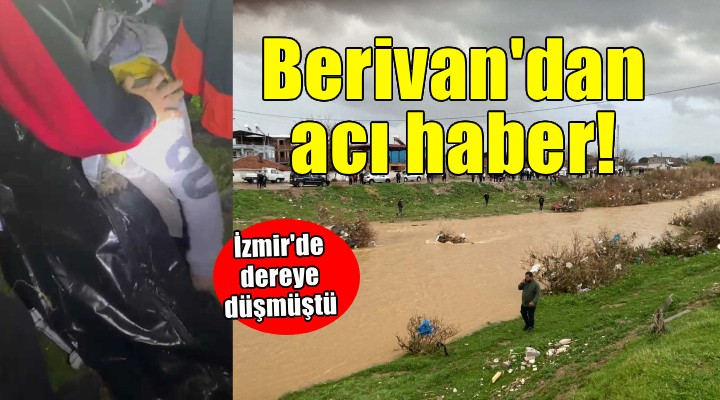 İzmir'de dereye düşen 9 yaşındaki Berivan'dan acı haber