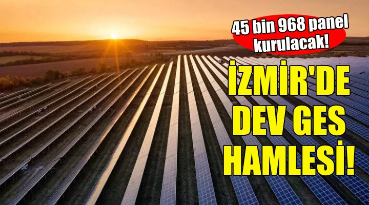 İzmir de dev GES başvurusu!