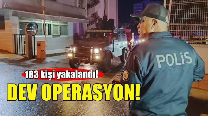 İzmir de dev operasyon: 183 kişi yakalandı!
