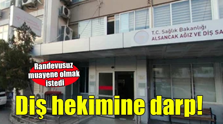 İzmir'de diş hekimine darp!