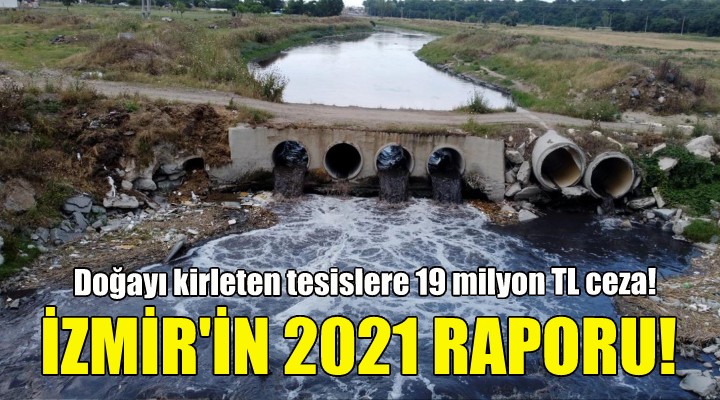 İzmir de doğayı kirleten tesislere 19 milyon TL ceza!