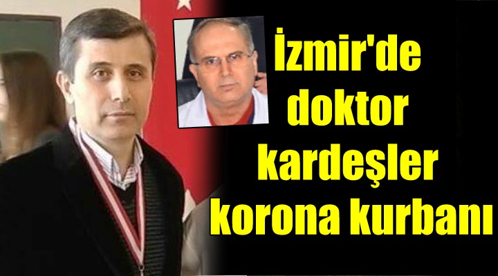 İzmir de doktor kardeşler koronadan öldü