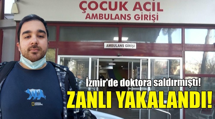 İzmir de doktora saldıran zanlı yakalandı!