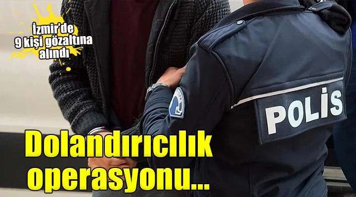 İzmir de dolandırıcılık operasyonu!