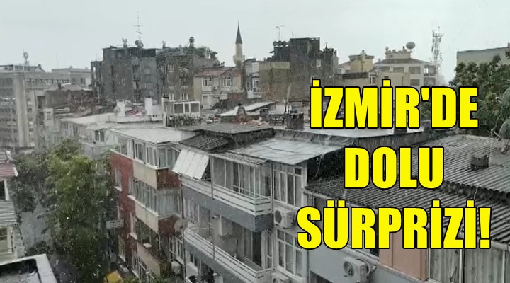 İzmir de dolu sürprizi!