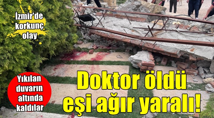 İzmir de düğün salonunun duvarı yıkıldı... Doktor öldü, eşi ağır yaralı!