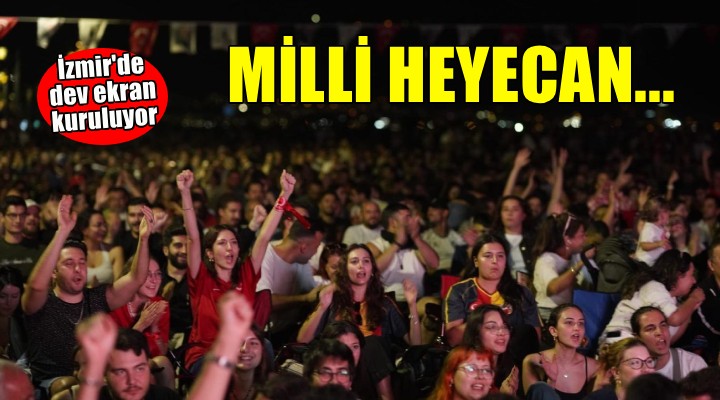 İzmir'de dünya kupası heyecanı dev ekranlarda yaşanacak