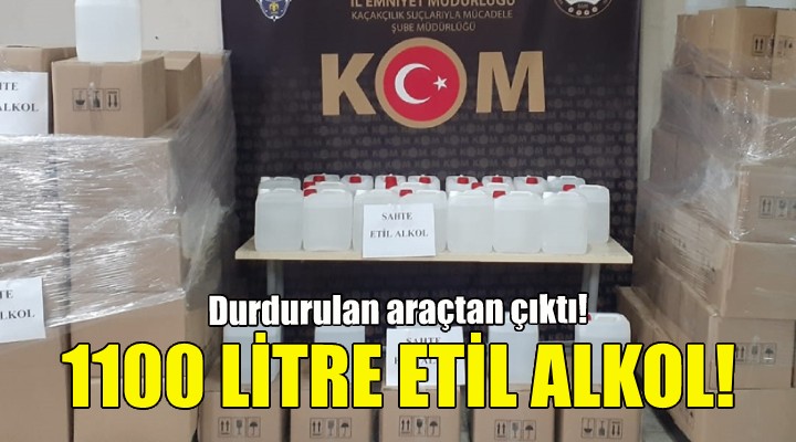 İzmir de durdurulan araçtan bin 100 litre etil alkol çıktı!