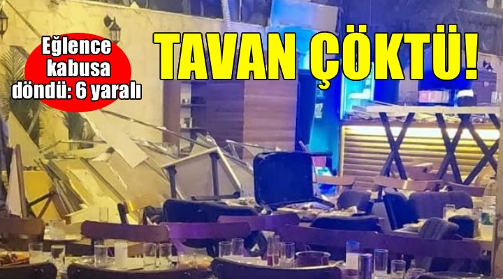 İzmir de eğlence kabusa döndü... Tavan çöktü: 6 yaralı!