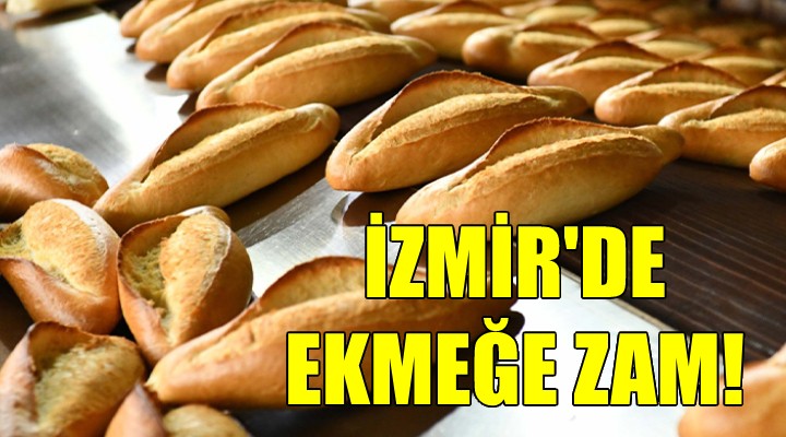 İzmir de ekmeğe zam...