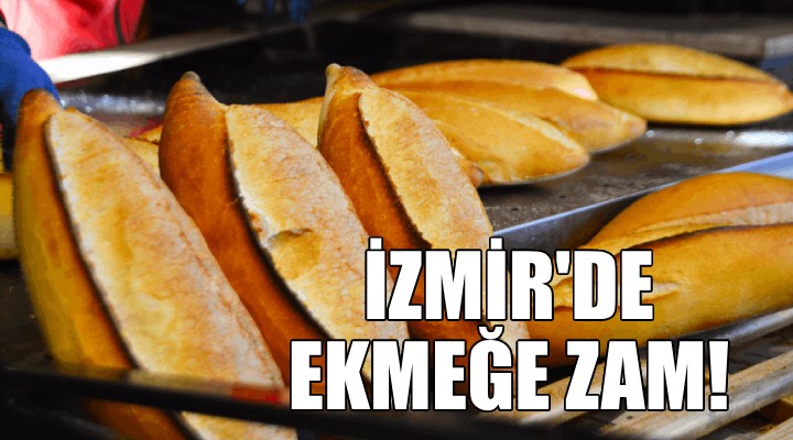 İzmir de ekmeğe zam!