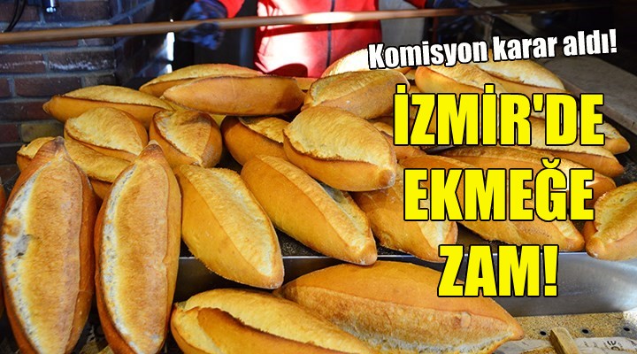 İzmir de ekmeğe zam kararı!