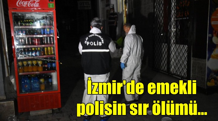 İzmir de emekli polisin sır ölümü!