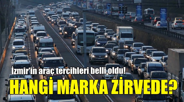 İzmir de en çok hangi marka tercih edildi?