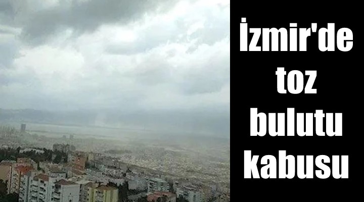 İzmir de endişelendiren görüntü: Toz bulutu kenti sardı