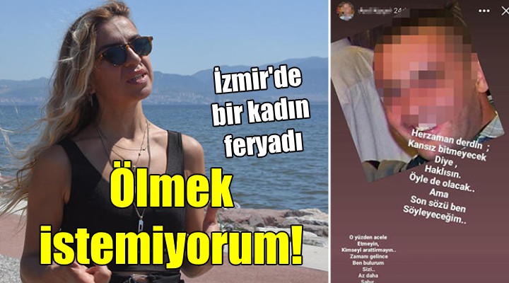 İzmir de eşinin tehdit ettiği iki çocuk annesi: Ölmek istemiyorum