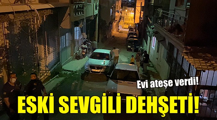 İzmir de eski sevgili dehşeti!