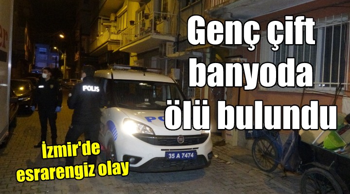 İzmir de esrarengiz olay! Genç çift banyoda ölü bulundu...