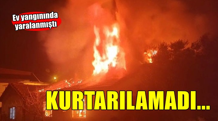 İzmir'de ev yangınında yaralanan kişi hastanede öldü