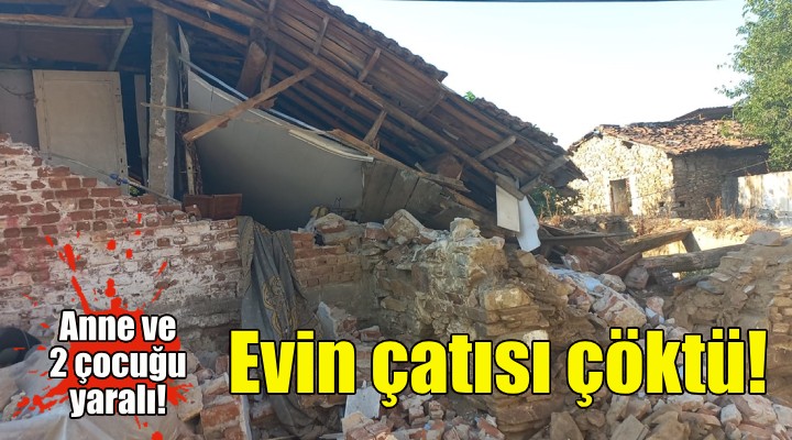 İzmir de evin çatısı çöktü: 3 yaralı!