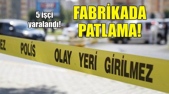 İzmir de fabrikada patlama!