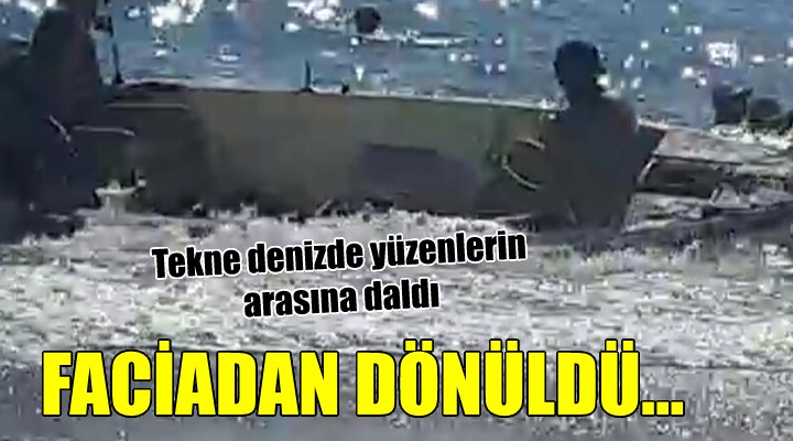 İzmir de faciadan dönüldü.. Tekne denizde yüzenlerin arasına daldı!