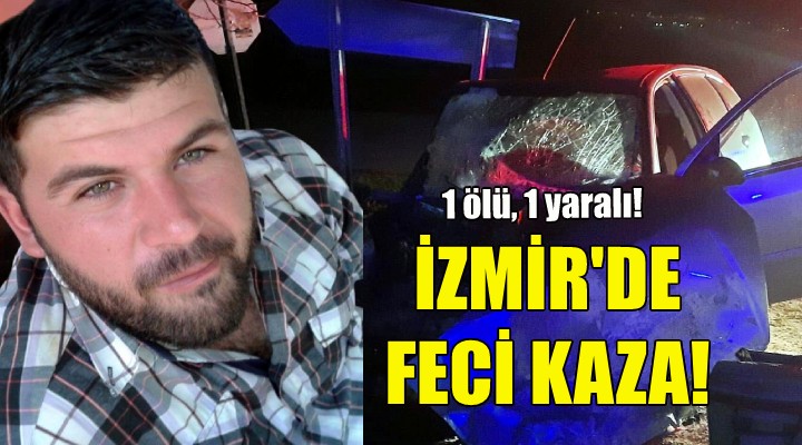 İzmir de feci kaza: 1 ölü, 1 yaralı!