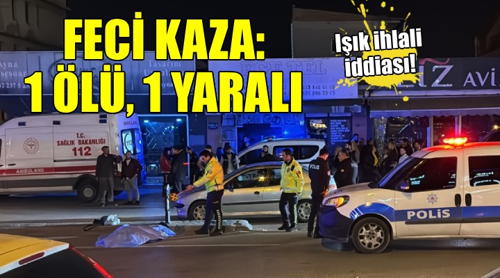 İzmir de feci kaza... 1 ölü, 1 yaralı!