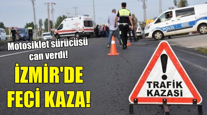 İzmir de feci kaza: 1 ölü!