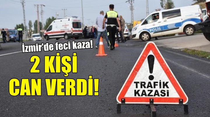 İzmir de feci kaza: 2 ölü!