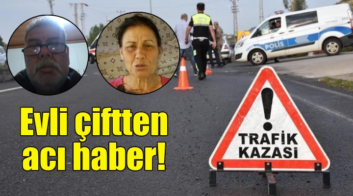 İzmir de feci kaza: Evli çift yaşamını yitirdi!