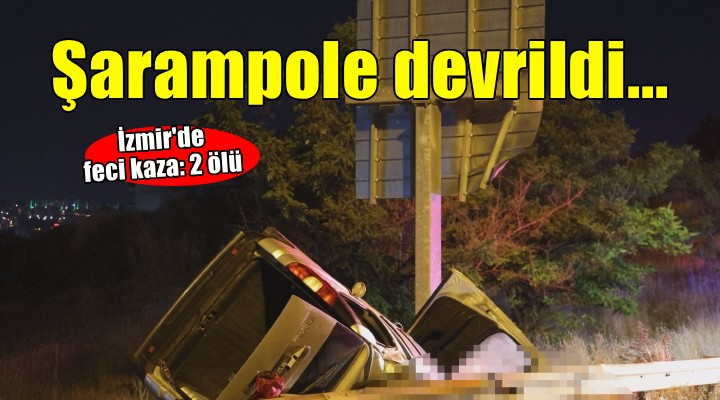 İzmir'de feci kaza... Hafif ticari araç şarompole devrildi: 2 ölü