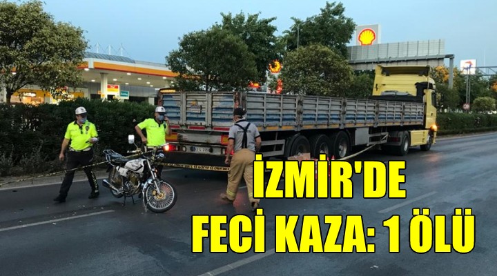 İzmir de feci kaza... Motosiklet sürücüsü hayatını kaybetti