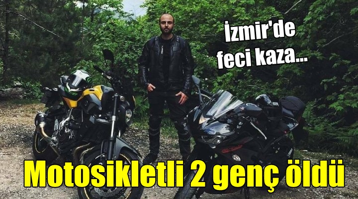 İzmir de feci kaza... Motosikletli 2 genç öldü