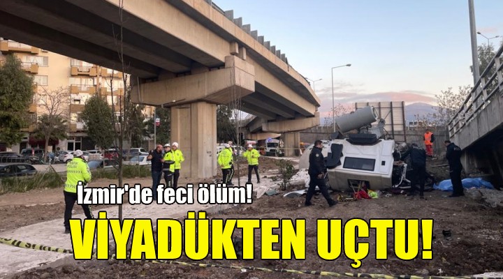 İzmir de feci ölüm: Viyadükten uçtu!