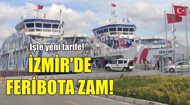 İzmir de feribota zam geldi!
