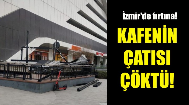 İzmir de fırtına... Kafenin çatısı çöktü!