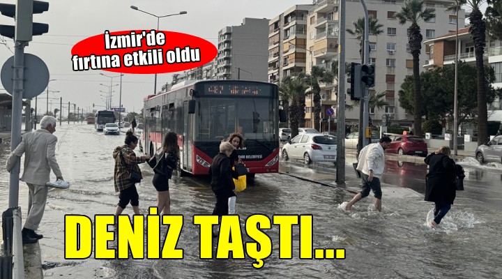 İzmir'de fırtına nedeniyle deniz taştı!