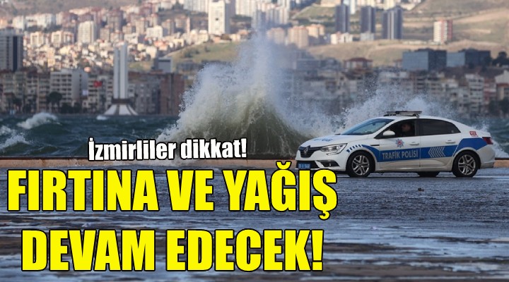 İzmir de fırtına ve yağış devam edecek!