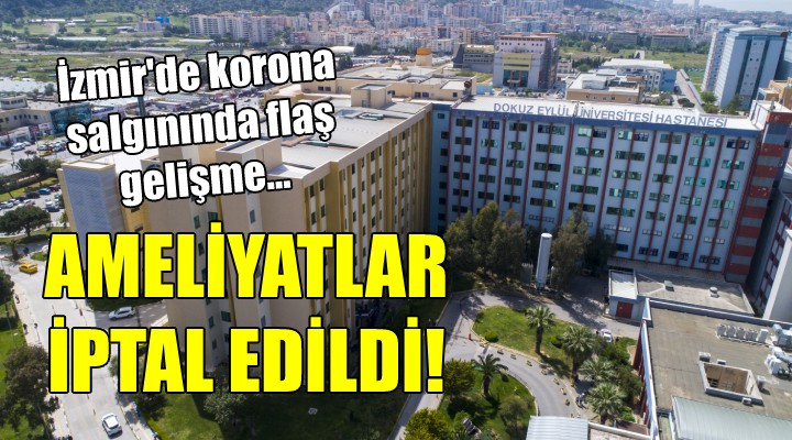 İzmir de flaş gelişme! DEÜ de ameliyatlar iptal edildi!