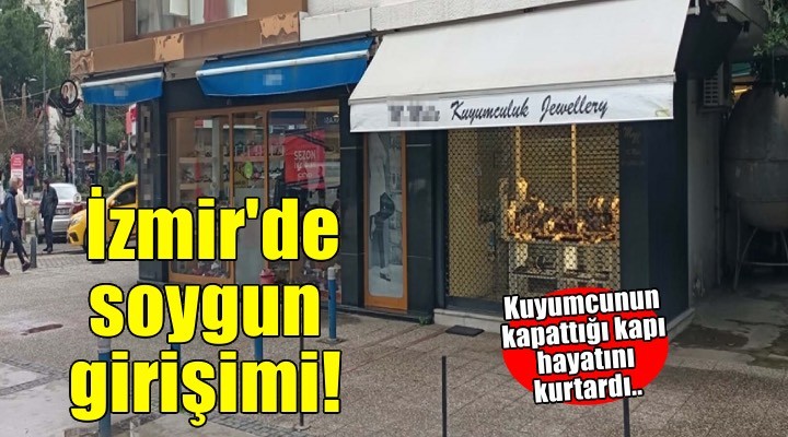 İzmir'de gasp girişimi! Kuyumcu kapıyı kapatarak soygunu önledi
