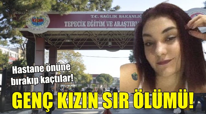 İzmir de genç kızın sır ölümü!